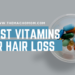 5 Best Vitamins for Hair Loss